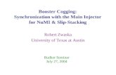 Booster Cogging: Synchronization with the Main Injector for NuMI & Slip-Stacking Robert Zwaska University of Texas at Austin Budker Seminar July 27, 2004.