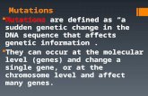 Mutations  Mutations are defined as “a sudden genetic change in the DNA sequence that affects genetic information”.  They can occur at the molecular.