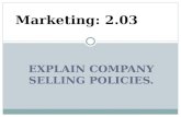 EXPLAIN COMPANY SELLING POLICIES. Marketing: 2.03