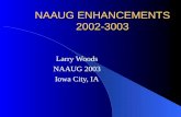 NAAUG ENHANCEMENTS 2002-3003 Larry Woods NAAUG 2003 Iowa City, IA.