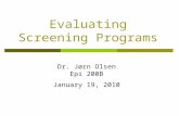 Evaluating Screening Programs Dr. Jørn Olsen Epi 200B January 19, 2010.