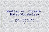 Weather vs. Climate Notes/Vocabulary pgs. D34 & D84 Chapter 10 Lesson 3 & Chapter 11 Lesson 9.
