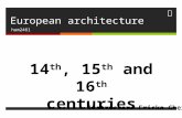 European architecture hum2461 14 th, 15 th and 16 th centuries Instructor: Ericka Ghersi.