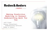 Jeff Fluke Senior Consultant, Underwriting Services Reden & Anders Making Predictive Modeling in Renewal Underwriting Work for You.