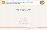 Project SRAM Stevo Bailey Kevin Linger Roger Lorenzo John Thompson ECE 4332: Intro to VLSI.