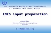 35th Consultative Meeting of INIS Liaison Officers 28 - 29 October 2010, Vienna, Austria INIS input preparation Renate Eder Database Production & Imaging.