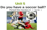 Unit 5 Do you have a soccer ball? Unit 5 Do you have a soccer ball? Period One Section A （ 1a-1c ）