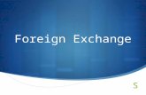 Foreign Exchange. Basics of Forex  Marketplace where currencies are exchanged  Critical for conducting foreign business  Largest financial market.