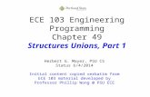 ECE 103 Engineering Programming Chapter 49 Structures Unions, Part 1 Herbert G. Mayer, PSU CS Status 6/4/2014 Initial content copied verbatim from ECE.