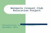 Waimarie Croquet Club Relocation Project Presentation to Club Members, 1 December 2012.