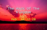 The Work Of The Kingdom Heb. 12:22-28 1. Citizens In The Kingdom Have Work Col. 1:23 Translated into a kingdom that would not be destroyed.Col. 1:23 Translated.