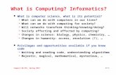 Compsci 06/101, Spring 2012 17.1 What is Computing? Informatics? l What is computer science, what is its potential?  What can we do with computers in.