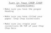 Turn in Your CHOP CHOP Corrections! Make sure you have the proper heading Make sure you have titled your paper- Chop Chop Corrections Make sure you staple