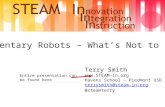 Elementary Robots – What’s Not to Love? Terry Smith  Havens School – Piedmont USD terrysmith@steam-in.org @steamterry Entire presentation.