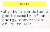 Drill Why is a pendulum a good example of an energy conversion of PE to KE?