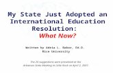 My State Just Adopted an International Education Resolution: What Now? Written by Adria L. Baker, Ed.D. Rice University The 20 suggestions were presented.