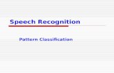 Speech Recognition Pattern Classification. 4 December 2015Veton Këpuska2 Pattern Classification  Introduction  Parametric classifiers  Semi-parametric.