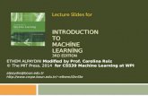 INTRODUCTION TO MACHINE LEARNING 3RD EDITION ETHEM ALPAYDINModified by Prof. Carolina Ruiz © The MIT Press, 2014for CS539 Machine Learning at WPI alpaydin@boun.edu.tr.