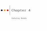 Chapter 4 Valuing Bonds Chapter 4 Topic Overview u Bond Characteristics u Annual and Semi-Annual Bond Valuation u Reading Bond Quotes u Finding Returns.