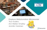 Explore WebJunction Minnesota! Tour Guides: Ann Walker Smalley Jennifer Hootman.