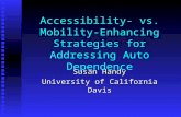 Accessibility- vs. Mobility- Enhancing Strategies for Addressing Auto Dependence Susan Handy University of California Davis.