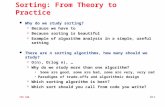 CPS 100 10.1 Sorting: From Theory to Practice l Why do we study sorting?  Because we have to  Because sorting is beautiful  Example of algorithm analysis.