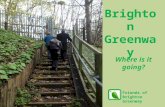 Where is it going? Brighton Greenway Friends of Brighton Greenway.