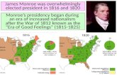 James Monroe was overwhelmingly elected president in 1816 and 1820 Monroe’s presidency began during an era of increased nationalism after the War of 1812.