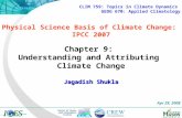 Physical Science Basis of Climate Change: IPCC 2007 Jagadish Shukla Center of Ocean-Land- Atmosphere studies Apr 29, 2008 CLIM 759: Topics in Climate Dynamics.