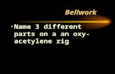 Bellwork Name 3 different parts on a an oxy-acetylene rig.