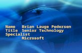 Name Brian Lauge Pedersen Title Senior Technology Specialist Microsoft.