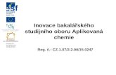 Inovace bakalářského studijního oboru Aplikovaná chemie Reg. č.: CZ.1.07/2.2.00/15.0247.