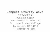 Compact Gravity Wave detector Munawar Karim Department of Physics St. John Fisher College Rochester, NY 14618 karim@sjfc.edu.