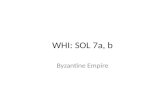 WHI: SOL 7a, b Byzantine Empire. Location of Constantinople Protection of the eastern frontier Distance from Germanic invasions in the western empire.
