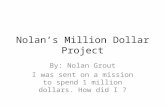 Nolan’s Million Dollar Project By: Nolan Grout I was sent on a mission to spend 1 million dollars. How did I ?