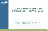Climate Change and Land Management – SEPA’s role Janet Moxley (Senior Scientist – Climate Change) and Lorna Harris (Wetland Ecologist), SEPA.