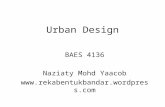 Urban Design BAES 4136 Naziaty Mohd Yaacob .