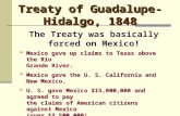 Treaty of Guadalupe- Hidalgo, 1848  Mexico gave up claims to Texas above the Rio Grande River.  Mexico gave the U. S. California and New Mexico.  U.