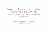 Towards Enhancing Higher Technical Education Based on Report of the AICTE Review Committee Ashok Jhunjhunwala, IIT Madras ashok@tenet.res.in 1.