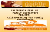 CALIFORNIA GEAR UP FAMILY INITIATIVE PROJECT: Collaborating for Family Empowerment.