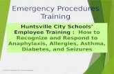 Emergency Procedures Training Huntsville City Schools’ Employee Training : How to Recognize and Respond to Anaphylaxis, Allergies, Asthma, Diabetes, and.