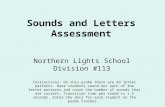 Sounds and Letters Assessment Northern Lights School Division #113 Instructions: On this probe there are 43 letter patterns. Have students sound out each.