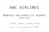 ABC AIRLINES MONTHLY RELIABILITY REPORT MONTH/YEAR Prepared ByEvaluated ByInspected ByApproved By EngineerTechnical ManagerQuality ManagerGeneral Manager.