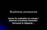 Business pressures Issues for evaluation on merger / takeover & business behaviour Monopoly & Oligopoly…