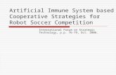 Artificial Immune System based Cooperative Strategies for Robot Soccer Competition International Forum on Strategic Technology, p.p. 76-79, Oct. 2006.