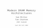 Modern DRAM Memory Architectures Sam Miller Tam Chantem Jon Lucas CprE 585 Fall 2003.