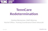 TennCare Redetermination Gordon Bonnyman, Staff Attorney Rachel Clifton, Training Coordinator/Client Advocate 10/21/2015.