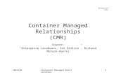 Enterprise Java v041109Container Managed Relationships1 Container Managed Relationships (CMR) Source: “Enterprise JavaBeans, 3rd Edition”, Richard Monson-Haefel.