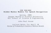 1 CSE 552/652 Hidden Markov Models for Speech Recognition Spring, 2006 Oregon Health & Science University OGI School of Science & Engineering John-Paul.