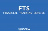 FTS FINANCIAL TRACKING SERVICE. WHAT IS THE FTS?   On-line database of humanitarian funding  Real time/snapshot  Needs/contributions.